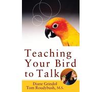 Diane Grindol Teaching Your Bird to Talk (Copertina rigida)
