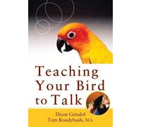 Diane Grindol Tom Roudybush Teaching Your Bird to Talk (Tascabile)