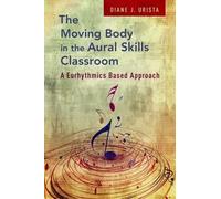 Diane J. Urista The Moving Body in the Aural Skills Classroom (Tascabile)