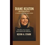 DIANE KEATON BIOGRAPHY: A Career in Courage and Charm - The Story of an Actress Who Dared to Be Different