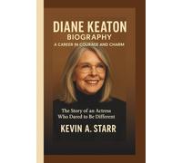 DIANE KEATON BIOGRAPHY: A Career in Courage and Charm - The Story of an Actress Who Dared to Be Different