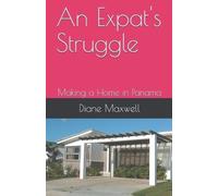 Diane Maxwell An Expat's Struggle - Making a Home in Panama (Tascabile)