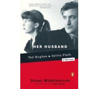 Her Husband: Ted Hughes and Sylvia PlathA Marriage by Diane Wood Middlebrook