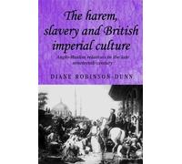 Diane Robinson-Dunn The Harem, Slavery and British Imperial Culture (Tascabile)