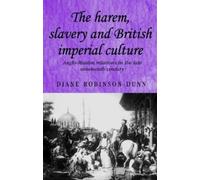 Diane Robinson-Dunn The Harem, Slavery and British Imperial Culture (Tascabile)