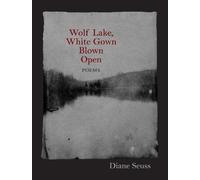 Diane Seuss Wolf Lake, White Gown Blown Open (Tascabile)