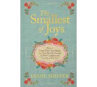The Smallest of Joys: How to Create Your Own Magic, Let Your Best Be Enough, and Find Contentment Exactly As You Are