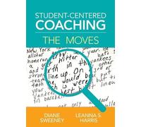 Diane Sweeney Leanna S. Harris Student-Centered Coaching: The Moves (Tascabile)
