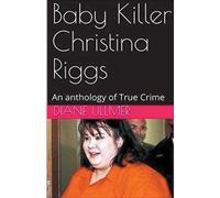 Diane Ullmer Baby Killer Christina Riggs An Anthology of True Crime (Tascabile)