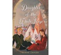 Diane Zahler Daughter of the White Rose (Copertina rigida)