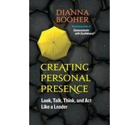Dianna Booher Creating Personal Presence: Look, Talk, Think, and Act (Tascabile)