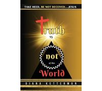 Dianna Ketterman Ketterman Dianna Truth is Not of This World (Tascabile)