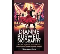 DIANNE BUSWELL BIOGRAPHY: Red Hair, Big Dreams - How an Aussie Dancer Twirled Her Way to Global Stardom