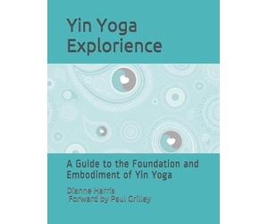 Dianne Harris The Yin Yoga Explorience (Tascabile)