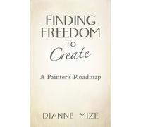 Dianne Mize Finding Freedom to Create (Tascabile)