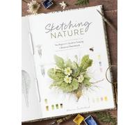 Sketching Nature: The Beginner’s Guide to Keeping a Botanical Sketchbook