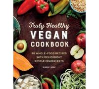 Dianne Wenz Truly Healthy Vegan Cookbook (Tascabile)