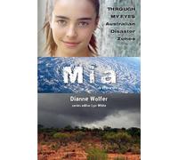 Dianne Wolfer Mia: Through My Eyes - Australian Disaster Zones (Tascabile)