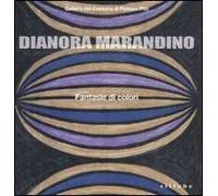 Dianora Marandino. Fantasie di colori. Catalogo della mostra (Firenze, 25 marzo-15 maggio 2011)