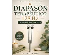 Diapasón Terapéutico 128 Hz: 21 ejercicios y un programa de 14 días con tu diapasón para liberar tensiones, aquietar la mente y transformar unos minutos al día en tu ritual de calma
