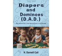 Diapers And Dominoes (D.A.D.): Fatherhood doesn’t come with a manual… but this is the next best thing. It's a Raw, Funny, and Real guide to surviving and thriving as a dad!