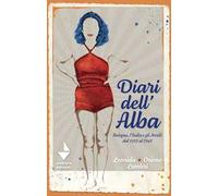 Diari dell'Alba. Bologna, l'Italia e gli Arcelli dal 1919 al 1945