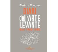 Diari dell'Arte Levante. Bari 1960-1980