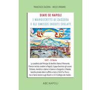 Diari di Napoli, il manoscritto di Zazzera e gli omissis inediti svelati. II parte 1617. Festa a Palazzo con 12 dame d'argento e Firenze recluta solo ... (1 settembre - 31 dicembre 1617) (Vol. 4)