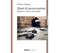 Diari di persecuzioni. Bullismo e caccia alle streghe - [Salvioni]