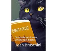DIARI FELINI: Storie esilaranti di amore, amicizia e peli di gatto