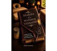 Diaries of A Massage Therapist: Finding My Voice Through the People Who Changed My Life