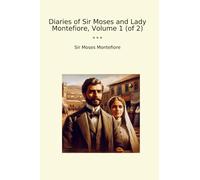 Diaries of Sir Moses and Lady Montefiore, Volume 1 (of 2)