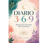DIARIO 3-6-9: 30 giorni per dare forma alle tue intenzioni