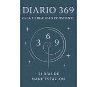 Diario 369: Crea tu realidad consciente -21 días de manifestación