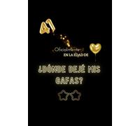 DIARIO: 41 AÑOS Y OFICIALMENTE EN LA EDAD DE ¿DÓNDE DEJÉ MIS GAFAS?