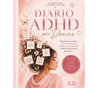 DIARIO ADHD PER DONNE: Organizzazione, focus, routine e benessere emotivo per donne con ADHD