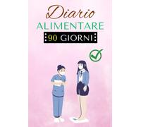 Diario Alimentare 90 Giorni: Agenda Giornaliera Per Tenere traccia Di Alimenti, Planner Obiettivi Personali Alimentazione, Benessere Psicofisico.