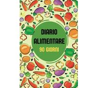 Diario Alimentare 90 Giorni: Agenda per Pianificare i Pasti e Lista Della Spesa | 90 Giorni per Tenere Sotto Controllo la Propria Dieta