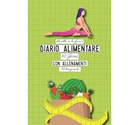 Diario Alimentare 90 giorni con Allenamenti: Agenda Giornaliera dei Pasti per Donne, Allenamento e Motivazione. Planner da Compilare Alimenti Obiettivi Forma