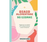 Diario alimentare - 90 giorni per tornare in forma: Fai il primo passo. Poi gli altri 89 verranno da sé.