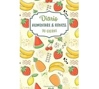 Diario Alimentare e Fitness 90 Giorni: Agenda giornaliera per perdita di peso, controllo pasti e attività fisica in 90 giorni