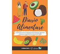 Diario Alimentare: L’agenda personale da compilare quotidianamente per raggiungere il benessere e la perfetta forma fisica - 18 SETTIMANE