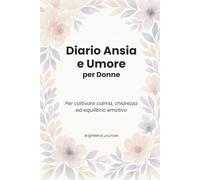 Diario Ansia e Umore per Donne: Per coltivare calma, chiarezza ed equilibrio emotivo