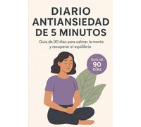 Diario Antiansiedad de 5 Minutos: 90 días para calmar la mente, reducir la ansiedad y recuperar tu equilibrio emocional