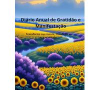 Diário Anual de Gratidão e Manifestação: Transforme sua mente, manifeste a sua realidade