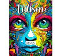 Diario Autismo: Agenda Autismo Motivazionale, Colorata e Senza Date per la Pratica della Consapevolezza e il Pensiero Positivo
