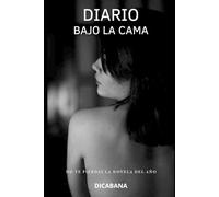 Diario bajo la cama: Una novela de deseo, peligro y redención