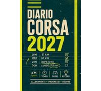 Diario Corsa 2027: Allenamento Running per Runner: Progressi, Record Personali, Test, Esercizi e Riepiloghi.