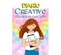 DIARIO CREATIVO: COLORA LA TUA VITA con il Diario Creativo - un'Esperienza Unica e Interattiva per Ragazze da 8 Anni in su - 272 pagine per Esprimere la Propria Creatività e Individualità.
