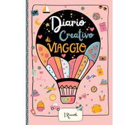 Diario Creativo di Viaggio per Bambine: Scrivi, Disegna e Colora i tuoi ricordi, avventure e fatti incredibili